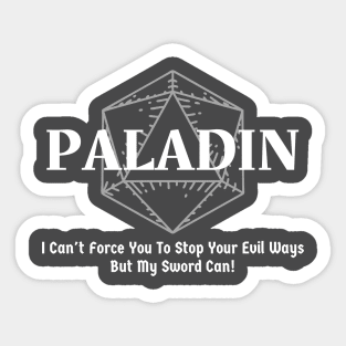 "I Can't Force You To Stop Your Evil Ways But My Sword Can!" Paladin Class Print Sticker